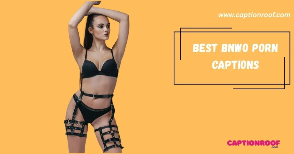 Best Bnwo Porn Captions