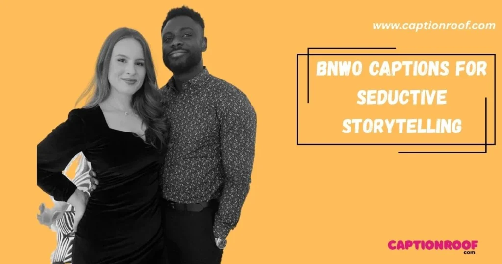 Bnwo Captions For Seductive Storytelling