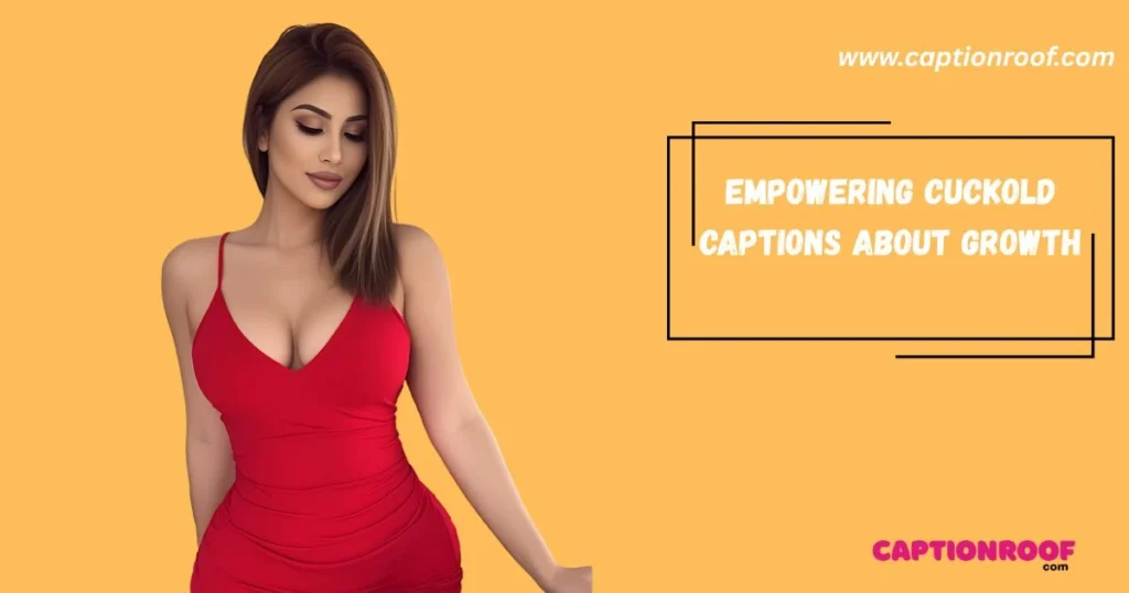 Empowering Cuckold Captions About Growth