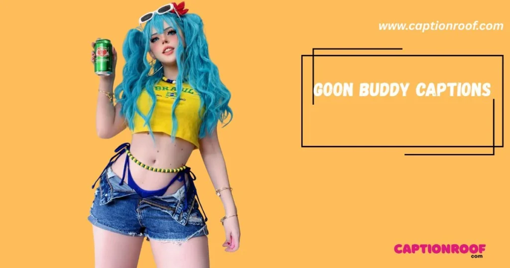 Goon Buddy Captions