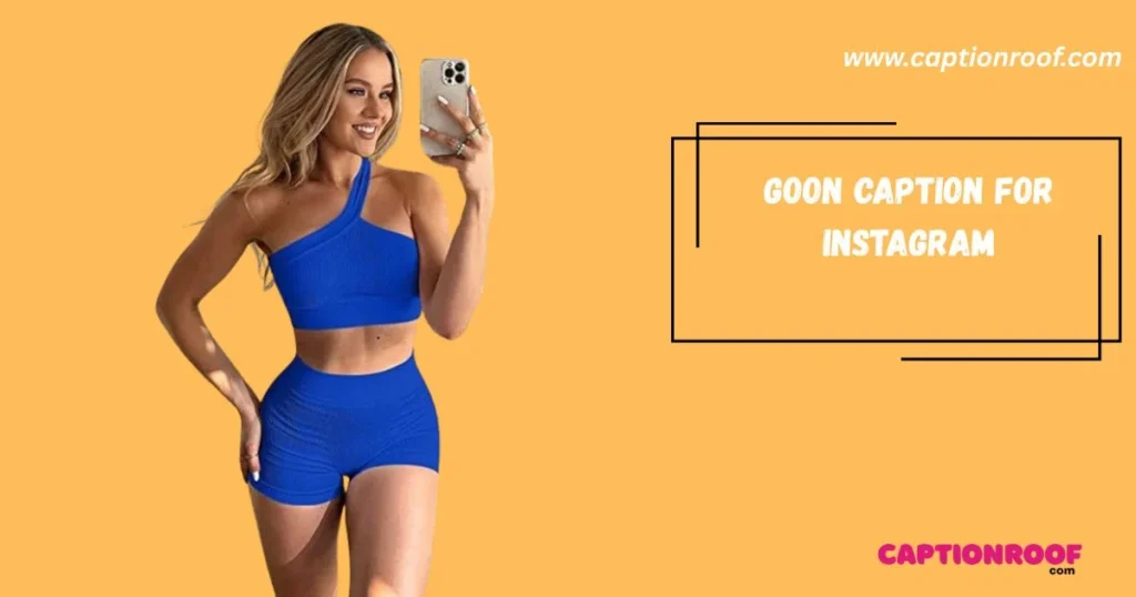 Goon Caption For Instagram