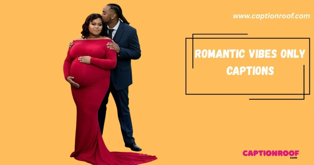 Romantic Vibes Only Captions