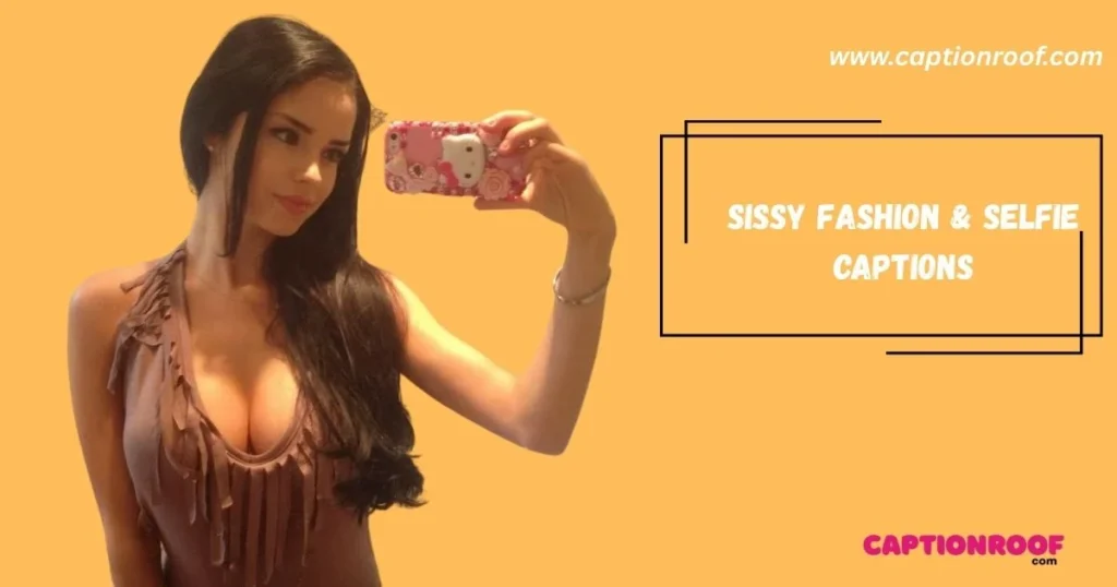 Sissy Fashion And Selfie Captions
