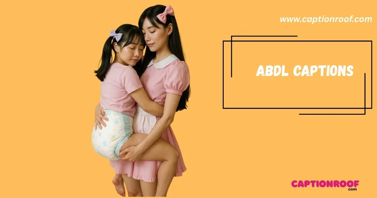 280+ Best ABDL Captions to Spark Your Imagination (2026)