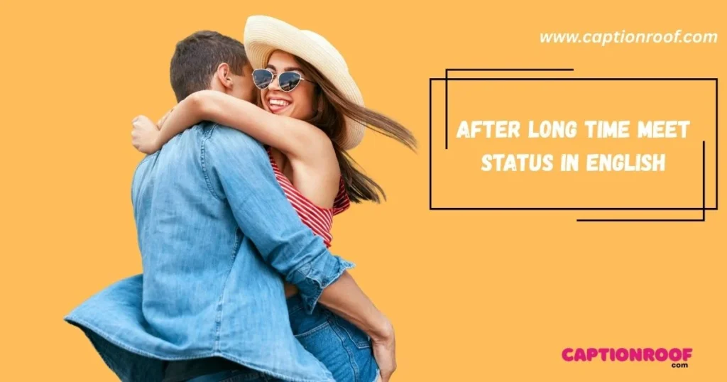 After Long Time Meet Status In English
