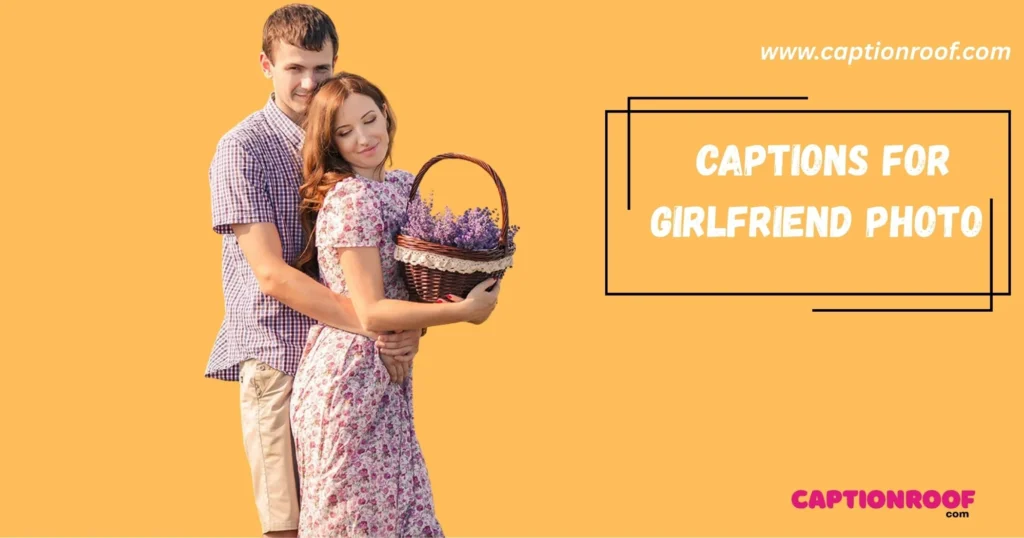 Captions For Girlfriend Photo