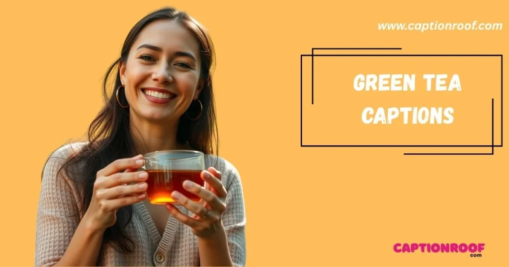 Green Tea Captions