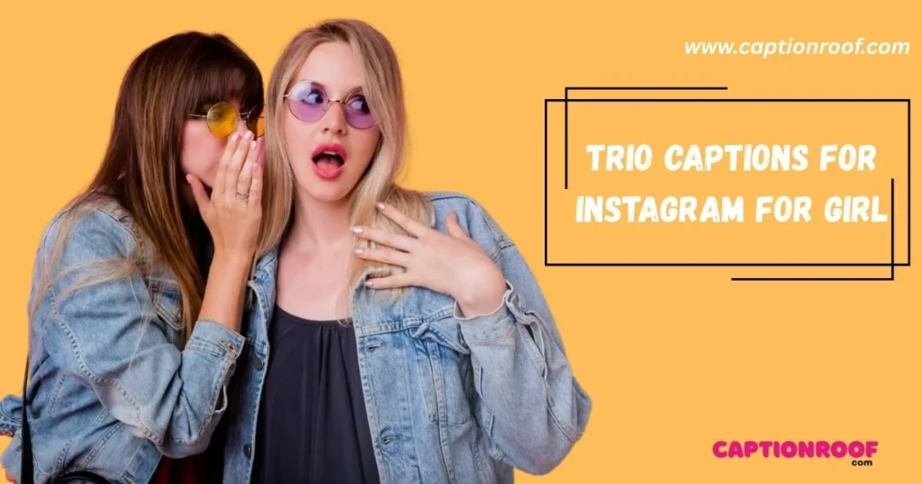 Trio Captions For Instagram For Girl