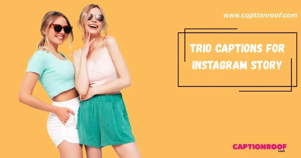 Trio Captions For Instagram Story