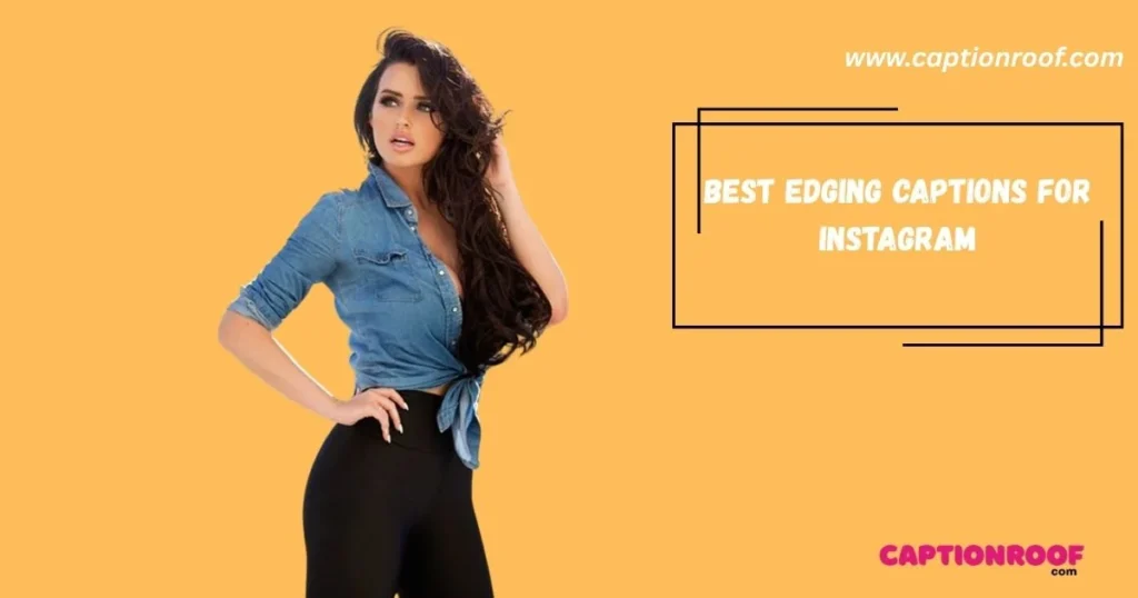 Best Edging Captions For Instagram